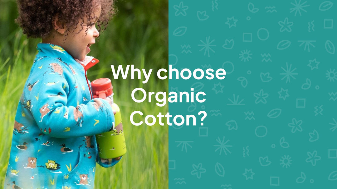 Why choose Organic Cotton?