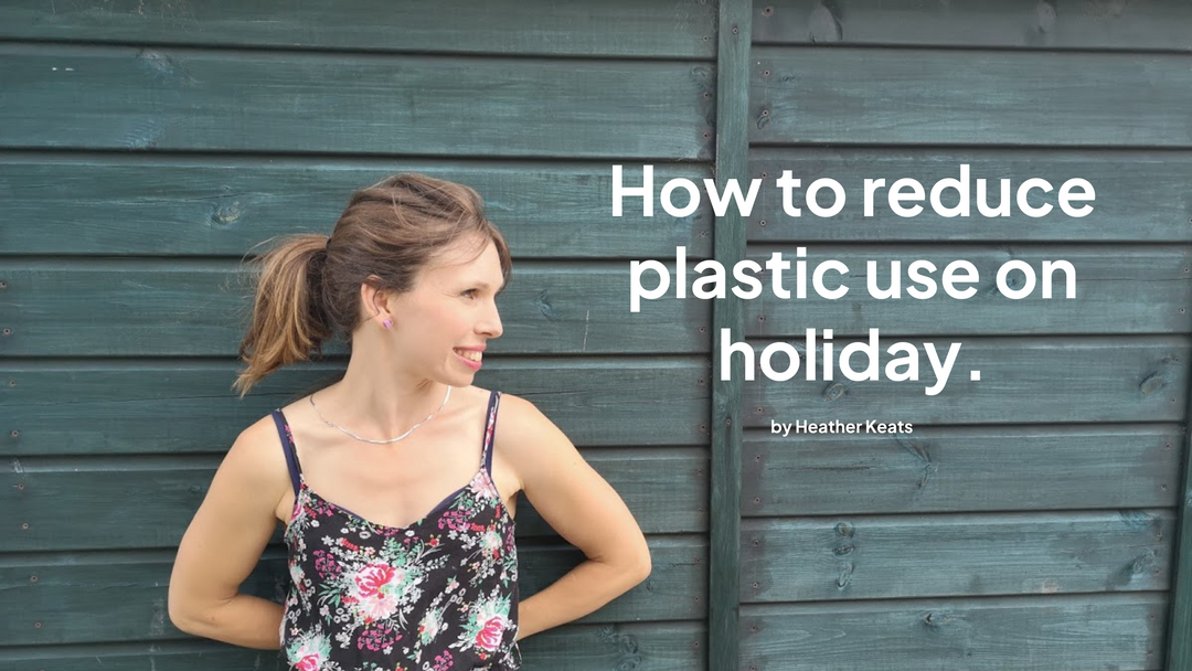 How to Reduce Your Plastic Use On Holiday