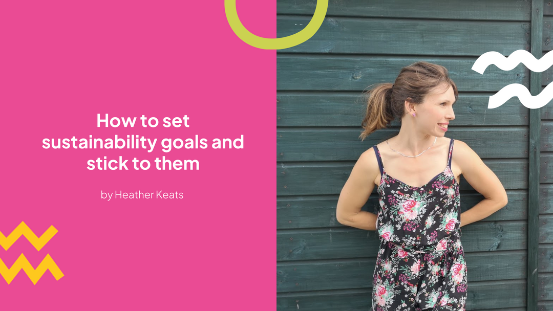 How to Set Sustainability Goals and Stick to Them - With Heather Keats