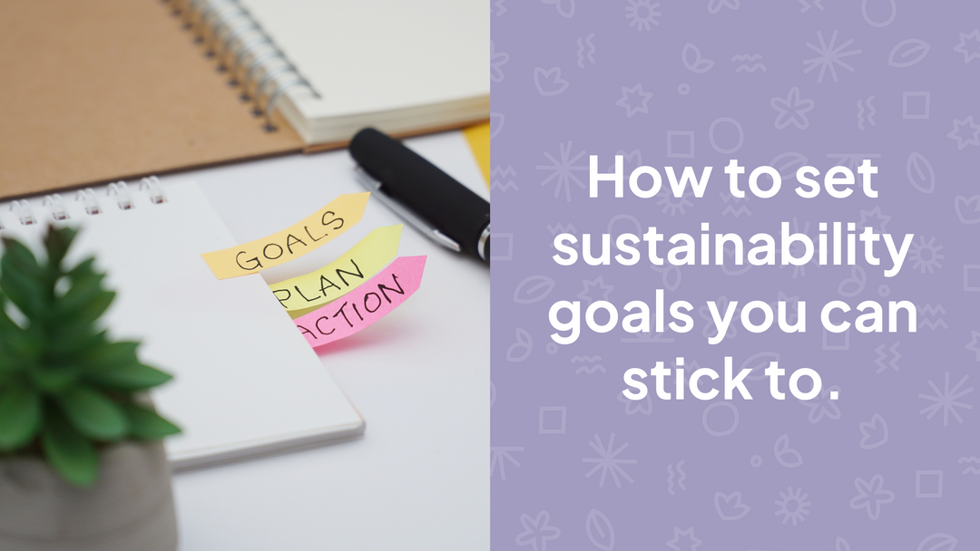 how to set sustainability goals you can stick to. A guide to sustainable living goals for busy parents