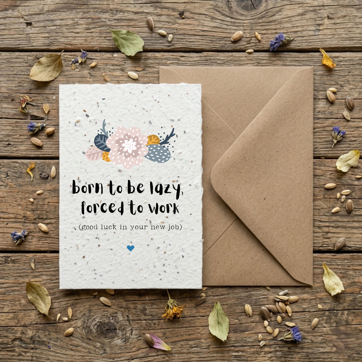 born to be lazy, forced to work - good luck in your new job card printed on plantable seed paper.